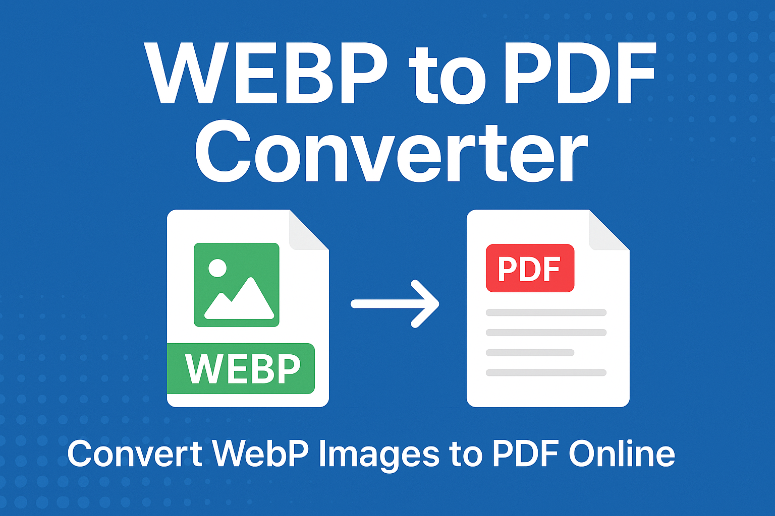 WEBP to PDF Converter – Convert WebP Images to PDF Online